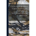 Geological and Topographical Maps Their Interpretation and Use - Hardcover
