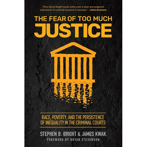The Fear of Too Much Justice: Race, Poverty, and the Persistence of Inequality in the Criminal Courts - Hardcover