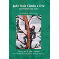 John Muir Climbs a Tree and Other Tree Tales: An Anthology of Tree Stories - Hardcover