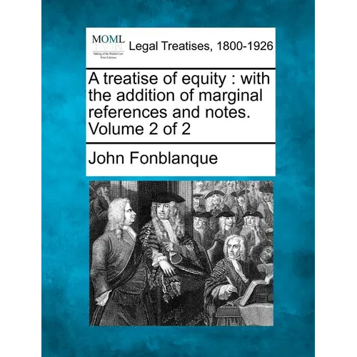 A Treatise of Equity: With the Addition of Marginal References and Notes. Volume 2 of 2 - Paperback
