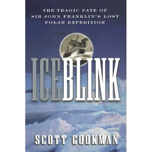 Ice Blink: The Tragic Fate of Sir John Franklin's Lost Polar Expedition - Paperback