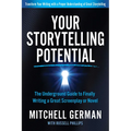 Your Storytelling Potential: The Underground Guide to Finally Writing a Great Screenplay or Novel - Paperback