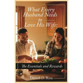 What Every Husband Needs to Love His Wife: The Essentials and Rewards - Paperback