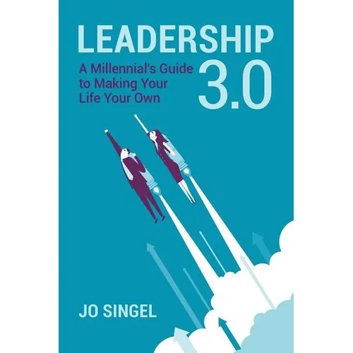 Leadership 3.0: A Millennial's Guide to Making Your Life Your Own - Paperback