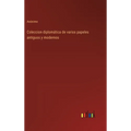 Coleccion diplomática de varios papeles antiguos y modernos - Hardcover