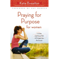 The Praying for Purpose for Women: A Prayer Experience That Will Change Your Life Forever - Paperback
