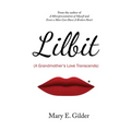 Lilbit: A Grandmother's Love Transcends: A Grandmother's Love Transcends: A Grandmother's Love Transcends - Hardcover