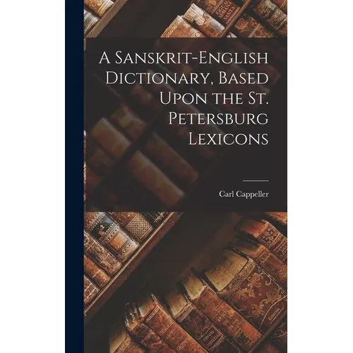 A Sanskrit-English Dictionary, Based Upon the St. Petersburg Lexicons - Hardcover