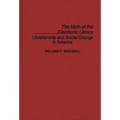 The Myth of the Electronic Library: Librarianship and Social Change in America - Hardcover