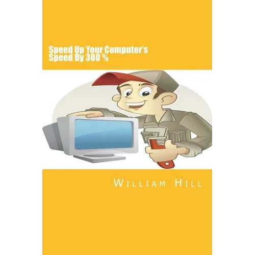 Speed Up Your Computer's Speed By 300%: Simple & Effective Ways To Boost Your Computer's Speed - Paperback