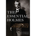 The Essential Holmes: Selections from the Letters, Speeches, Judicial Opinions, and Other Writings of Oliver Wendell Holmes, Jr. - Paperback