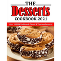 The Desserts Cookbook 2021: Over 100 Old Fashioned, Classic & Timeless Desserts - Paperback