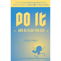 Do It and Be Glad You Did: A Not-Stodgy Business Book About What it Takes to Make It in Real Estate - Paperback