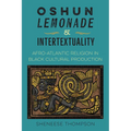 Oshun, Lemonade, and Intertextuality: Afro-Atlantic Religion in Black Cultural Production - Paperback