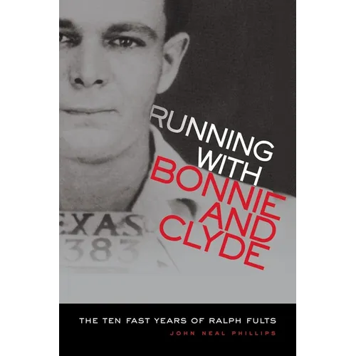 Running with Bonnie and Clyde: The Ten Fast Years of Ralph Fults - Paperback