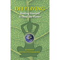 Deep Living: Healing Yourself To Heal the Planet - Paperback