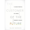 The Customer of the Future: 10 Guiding Principles for Winning Tomorrow's Business - Hardcover