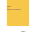 Supplement to the Calcutta Gazette - Hardcover
