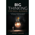 Big Thinking for Small Business: Straightforward Advice to Grow Your Business - Paperback