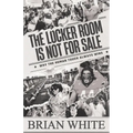 The Locker Room is Not for Sale: Why the Human Touch Always Wins - Paperback