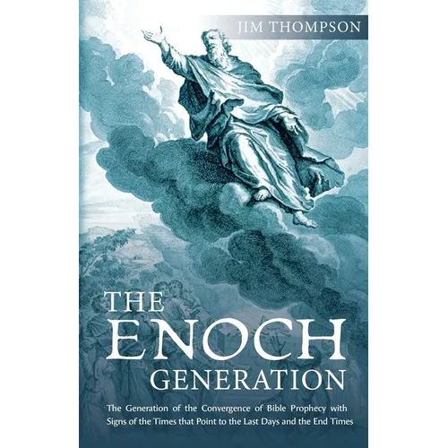 The Enoch Generation: The Generation of the Convergence of Bible Prophecy with Signs of the Times That Point to the Last Days and the End Times - Paperback
