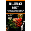 Bulletproof Diet: A Recipe and Lifestyle Guide for Lose Weight and Gain Maximum Energy the Bulletproof Way - Paperback