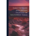 Early Settlers and Indian Fighters of Southwest Texas - Hardcover
