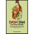 Dash Diet for Heart Health: A Heart Health and Kidney Function Improvement Program Based on America's Top-Rated Diet with Tasty and Delicious Reci - Paperback