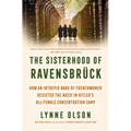 The Sisterhood of Ravensbrück: How an Intrepid Band of Frenchwomen Resisted the Nazis in Hitler's All-Female Concentration Camp - Hardcover