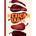 Mexican Table: 100 Recipes, 12 Everyday Ingredients from the Heart of Mexico - Hardcover