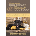 Homemade Dog Treats and Homemade Dog Food: 35 Homemade Dog Treats and Homemade Dog Food Recipes and Information to Keep Man's Best Friend Happy, Healt - Paperback