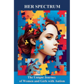 Her Spectrum: The Unique Journey of Women and Girls with Autism - Paperback