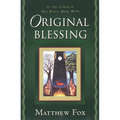 Original Blessing: A Primer in Creation Spirituality Presented in Four Paths, Twenty-Six Themes, and Two Questions - Paperback