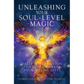 Unleashing Your Soul-Level Magic: Tales of Transition to Help Unwrap Your Special Gifts - Paperback