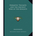 Hermetic Triumph and the Ancient War of the Knights - Paperback