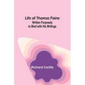 Life of Thomas Paine: Written Purposely to Bind with His Writings - Paperback