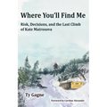 Where You'll Find Me: Risk, Decisions, and the Last Climb of Kate Matrosova - Paperback