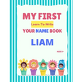 My First Learn-To-Write Your Name Book: Liam - Paperback