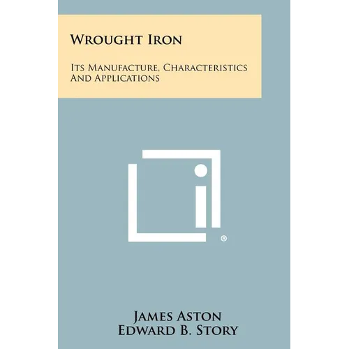 Wrought Iron: Its Manufacture, Characteristics And Applications - Paperback