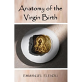 Anatomy of the Virgin Birth - Paperback