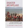 Disaster Archipelago: Locating Vulnerability and Resilience in the Philippines - Paperback