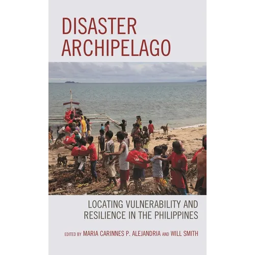 Disaster Archipelago: Locating Vulnerability and Resilience in the Philippines - Paperback