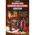 Recovery from Gambling and Alcohol Addiction: 2 Books in 1 - Master your Brain to obtain Freedom from Alcoholism and Gambling addiction issues. - Paperback