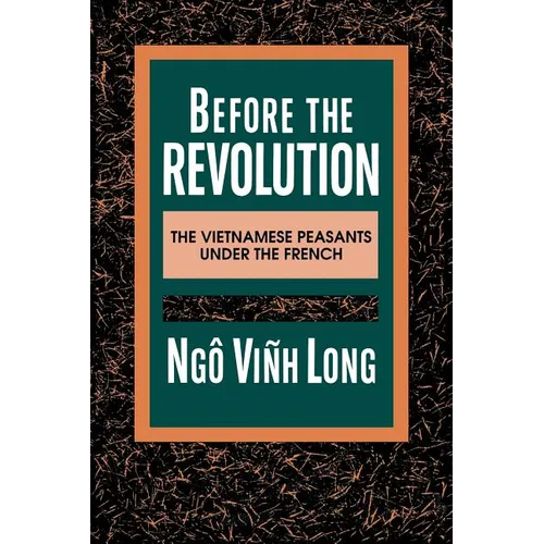 Before the Revolution: The Vietnamese Peasants Under the French - Paperback