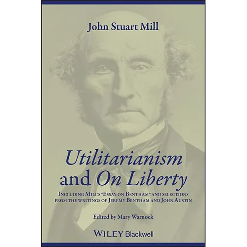 Utilitarianism and on Liberty: Including Mill's 'Essay on Bentham' and Selections from the Writings of Jeremy Bentham and John Austin - Paperback