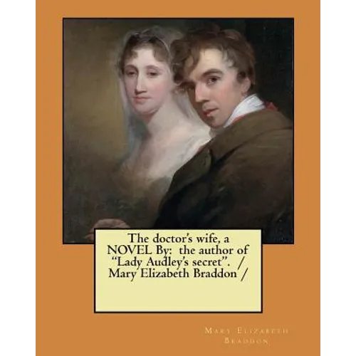 The doctor's wife, a NOVEL By: the author of "Lady Audley's secret". / Mary Elizabeth Braddon / - Paperback