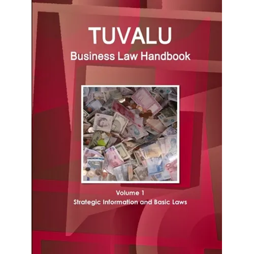 Tuvalu Business Law Handbook Volume 1 Strategic Information and Basic Laws - Paperback