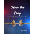 Above the Fray: A Four-Week Bible Study for Those Special Ladies Married to the Badge - Paperback