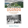 Shalom Uganda: A Jewish Community On the Equator - Paperback