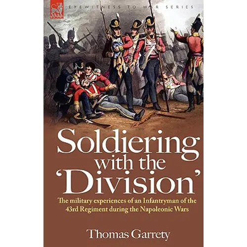Soldiering with the 'Division': The Military Experiences of an Infantryman of the 43rd Regiment During the Napoleonic Wars - Hardcover